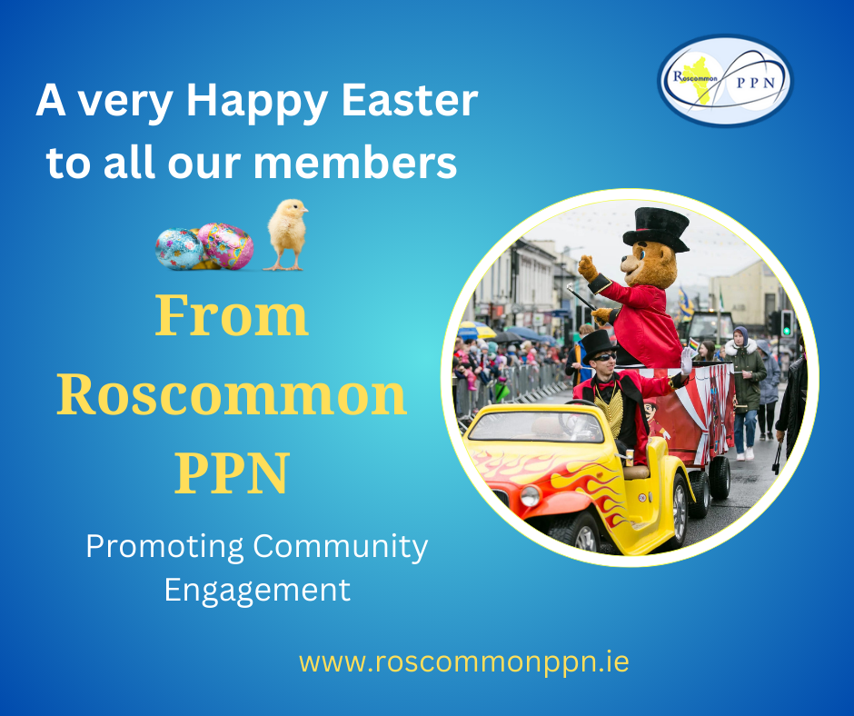 A very happy Easter to all our members from Roscommon PPN - promoting community engagement